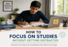 How to Focus on Studies Without Getting Distracted